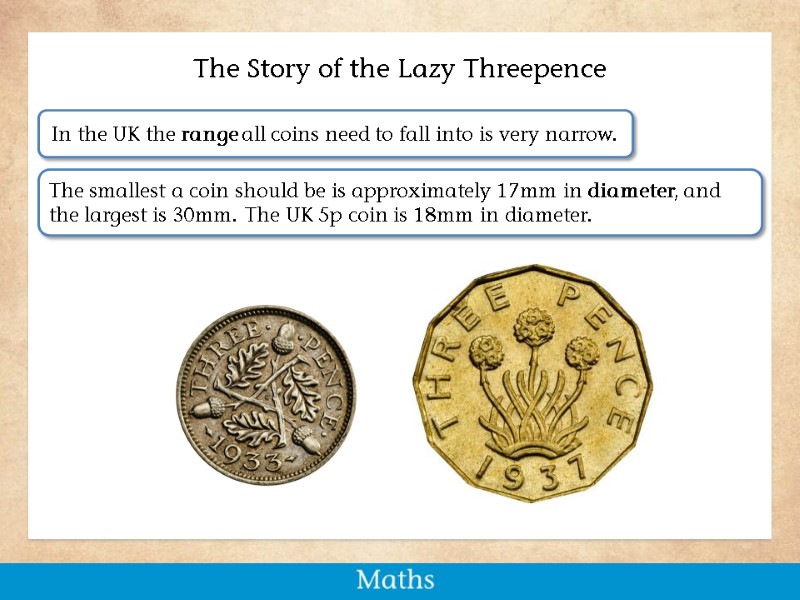 The Story of the Lazy Threepence In the UK the range all coins need